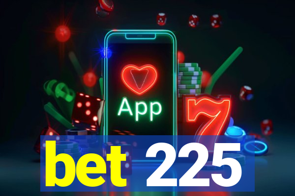 bet 225